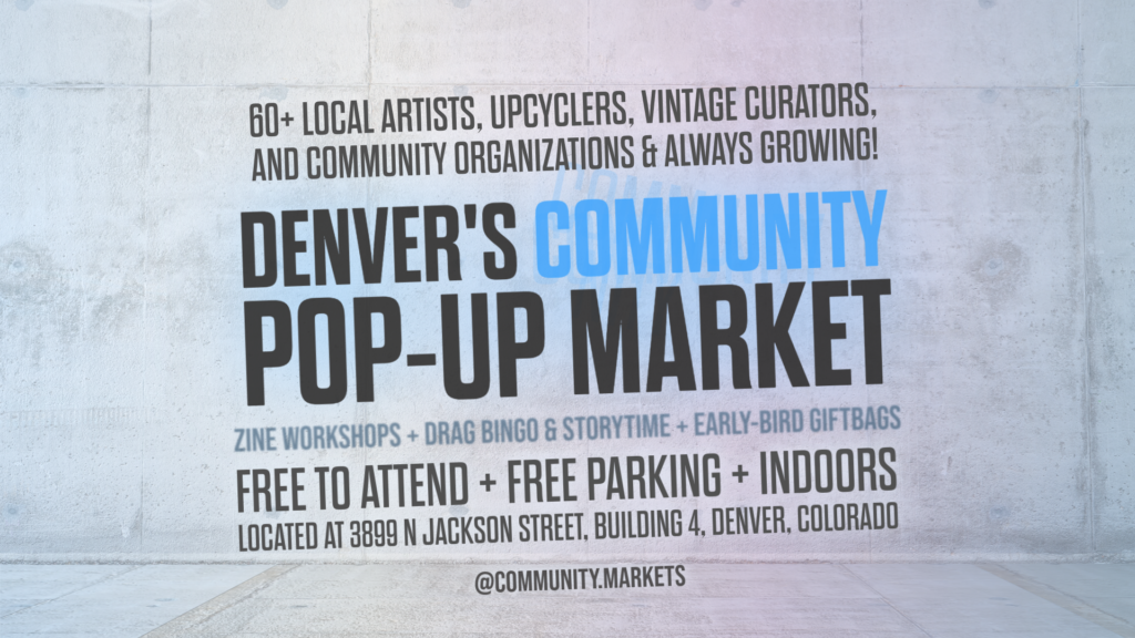 Denver's Community Pop-Up Market flyer featuring bold text on a concrete background with event details including 60+ local artists, free to attend, free parking, and indoors at 3899 N Jackson St, Denver, Colorado.