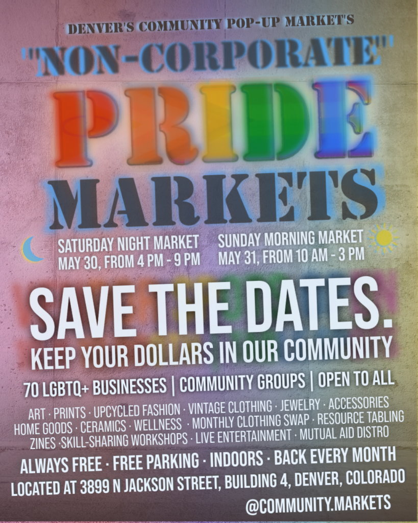 Denver's "Non-Corporate" Pride Market at 3899 N Jackson St -- 70+ local LGBTQ+ vendors, free entrance, indoor market with jewelry, art, vintage clothing, plants, candles, wellness, and community programming in RiNo near City Park, Denver CO.